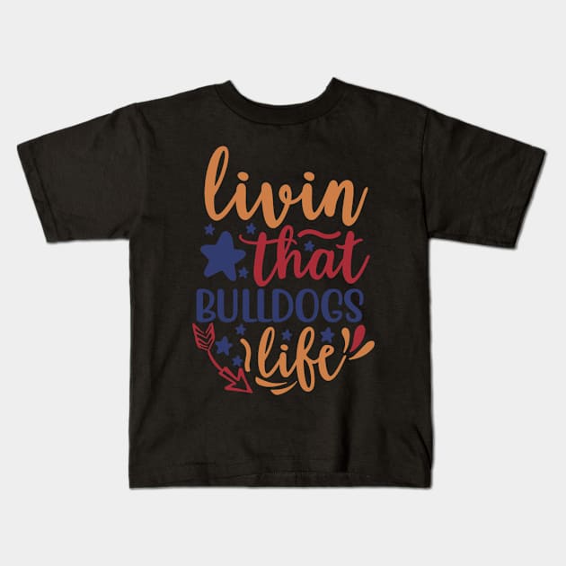 Livin That Bulldogs Life Kids T-Shirt by APuzzleOfTShirts